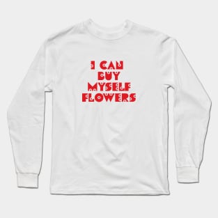 I can buy myself flowers Long Sleeve T-Shirt